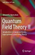 Quantum Field Theory II: Introductions to Quantum Gravity, Supersymmetry and String Theory