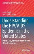 Understanding the HIV/AIDS Epidemic in the United States: The Role of Syndemics in the Production of Health Disparities