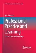 Professional Practice and Learning: Times, Spaces, Bodies, Things