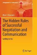 The Hidden Rules of Successful Negotiation and Communication: Getting to Yes!