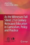 As the Witnesses Fall Silent: 21st Century Holocaust Education in Curriculum, Policy and Practice