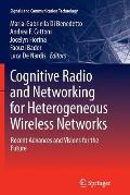 Cognitive Radio and Networking for Heterogeneous Wireless Networks: Recent Advances and Visions for the Future