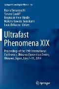 Ultrafast Phenomena XIX: Proceedings of the 19th International Conference, Okinawa Convention Center, Okinawa, Japan, July 7-11, 2014