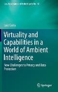 Virtuality and Capabilities in a World of Ambient Intelligence: New Challenges to Privacy and Data Protection
