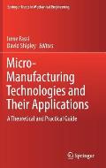 Micro-Manufacturing Technologies and Their Applications: A Theoretical and Practical Guide