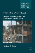 Fighting Over Peace: Spoilers, Peace Agreements, and the Strategic Use of Violence