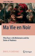 Ma Vie En Noir: Fifty Years with Melatonin and the Stone of Madness