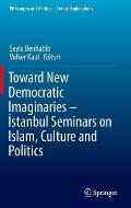 Toward New Democratic Imaginaries - İstanbul Seminars on Islam, Culture and Politics