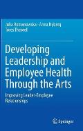 Developing Leadership and Employee Health Through the Arts: Improving Leader-Employee Relationships