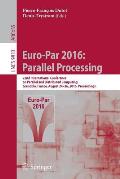 Euro-Par 2016: Parallel Processing: 22nd International Conference on Parallel and Distributed Computing, Grenoble, France, August 24-26, 2016, Proceed