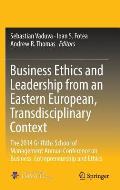 Business Ethics and Leadership from an Eastern European, Transdisciplinary Context: The 2014 Griffiths School of Management Annual Conference on Busin