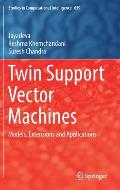 Twin Support Vector Machines: Models, Extensions and Applications