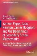 Samuel Pepys, Isaac Newton, James Hodgson, and the Beginnings of Secondary School Mathematics: A History of the Royal Mathematical School Within Chris