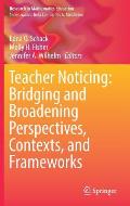 Teacher Noticing: Bridging and Broadening Perspectives, Contexts, and Frameworks