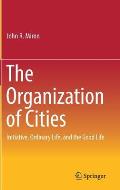 The Organization of Cities: Initiative, Ordinary Life, and the Good Life