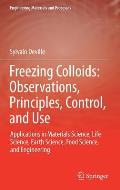 Freezing Colloids: Observations, Principles, Control, and Use: Applications in Materials Science, Life Science, Earth Science, Food Science, and Engin