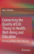 Connecting the Quality of Life Theory to Health Well Being & Education The Selected Works of Alex C Michalos