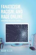 Fanaticism, Racism, and Rage Online: Corrupting the Digital Sphere
