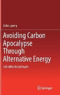 Avoiding Carbon Apocalypse Through Alternative Energy: Life After Fossil Fuels