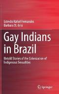 Gay Indians in Brazil: Untold Stories of the Colonization of Indigenous Sexualities