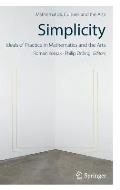 Simplicity: Ideals of Practice in Mathematics and the Arts