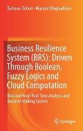 Business Resilience System (Brs): Driven Through Boolean, Fuzzy Logics and Cloud Computation: Real and Near Real Time Analysis and Decision Making Sys
