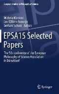 Epsa15 Selected Papers: The 5th Conference of the European Philosophy of Science Association in D?sseldorf