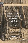 Unexpected Heirs in Early Modern Europe: Potential Kings and Queens