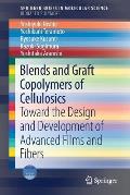 Blends and Graft Copolymers of Cellulosics: Toward the Design and Development of Advanced Films and Fibers