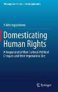 Domesticating Human Rights: A Reappraisal of Their Cultural-Political Critiques and Their Imperialistic Use