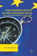 The European Roots of the Eurozone Crisis: Errors of the Past and Needs for the Future
