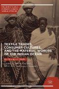 Textile Trades, Consumer Cultures, and the Material Worlds of the Indian Ocean: An Ocean of Cloth
