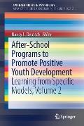 After-School Programs to Promote Positive Youth Development: Learning from Specific Models, Volume 2