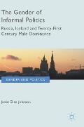 The Gender of Informal Politics: Russia, Iceland and Twenty-First Century Male Dominance
