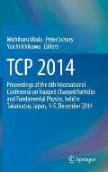 TCP 2014: Proceedings of the 6th International Conference on Trapped Charged Particles and Fundamental Physics, Held in Takamats