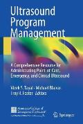 Ultrasound Program Management: A Comprehensive Resource for Administrating Point-Of-Care, Emergency, and Clinical Ultrasound