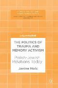 The Politics of Trauma and Memory Activism: Polish-Jewish Relations Today