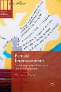 Female Imprisonment: An Ethnography of Everyday Life in Confinement