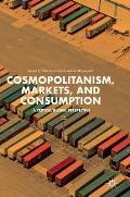 Cosmopolitanism, Markets, and Consumption: A Critical Global Perspective