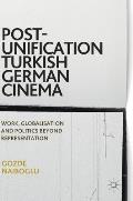Post Unification Turkish German Cinema Work Globalisation & Politics Beyond Representation