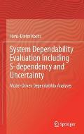 System Dependability Evaluation Including S-Dependency and Uncertainty: Model-Driven Dependability Analyses