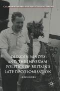 Duncan Sandys and the Informal Politics of Britain's Late Decolonisation