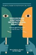 Researching Emotions in International Relations: Methodological Perspectives on the Emotional Turn