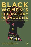 Black Women's Liberatory Pedagogies: Resistance, Transformation, and Healing Within and Beyond the Academy