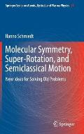 Molecular Symmetry, Super-Rotation, and Semiclassical Motion: New Ideas for Solving Old Problems
