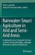 Rainwater-Smart Agriculture in Arid and Semi-Arid Areas: Fostering the Use of Rainwater for Food Security, Poverty Alleviation, Landscape Restoration
