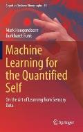 Machine Learning for the Quantified Self: On the Art of Learning from Sensory Data
