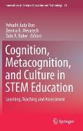 Cognition, Metacognition, and Culture in Stem Education: Learning, Teaching and Assessment