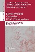 Service-Oriented Computing - Icsoc 2016 Workshops: Asoca, Isycc, Bsci, and Satellite Events, Banff, Ab, Canada, October 10-13, 2016, Revised Selected