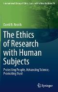 The Ethics of Research with Human Subjects: Protecting People, Advancing Science, Promoting Trust
